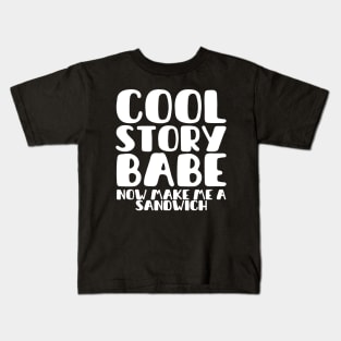 COOL STORY BABE NOW MAKE ME A SANDWICH Kids T-Shirt